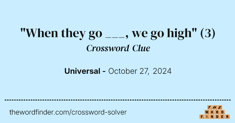 "When they go ___, we go high" crossword clue image