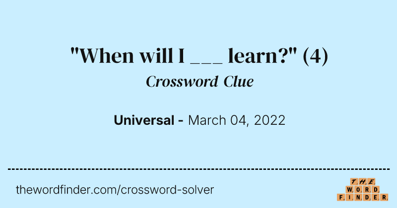 "When will I ___ learn?" crossword clue image