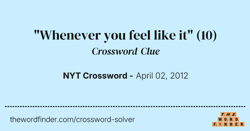 "Whenever you feel like it" crossword clue image