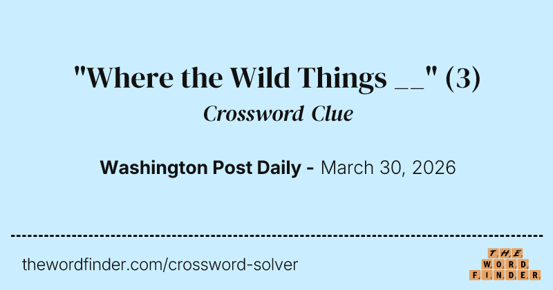 "Where the Wild Things __" crossword clue image