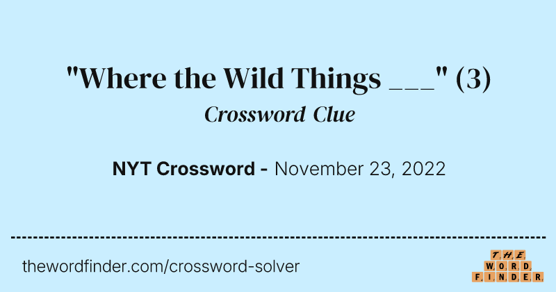 "Where the Wild Things ___" crossword clue image