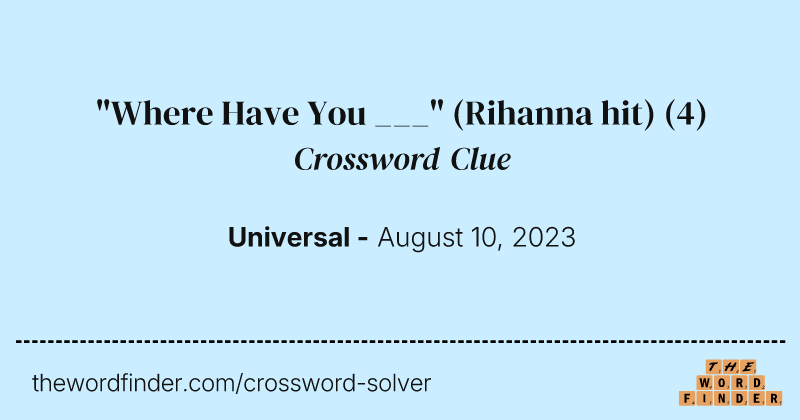 "Where Have You ___" (Rihanna hit) crossword clue image