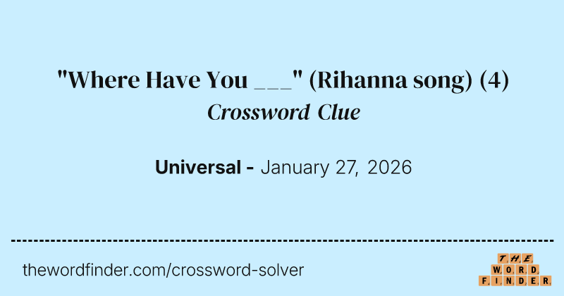 "Where Have You ___" (Rihanna song) crossword clue image