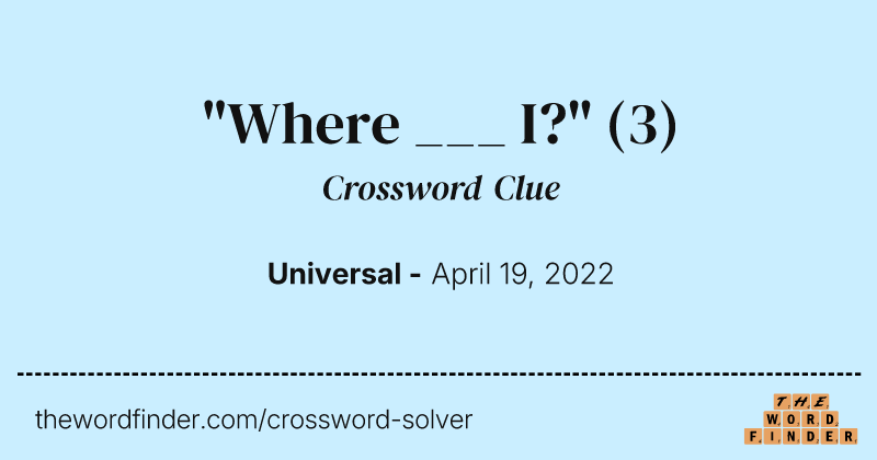 "Where ___ I?" crossword clue image