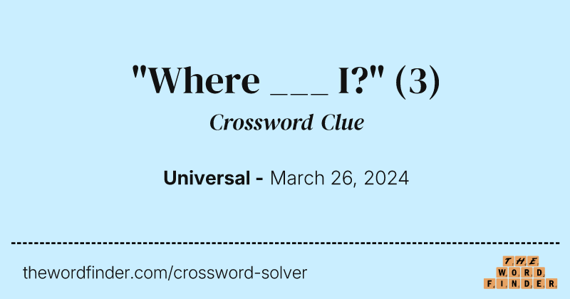 "Where ___ I?" crossword clue image