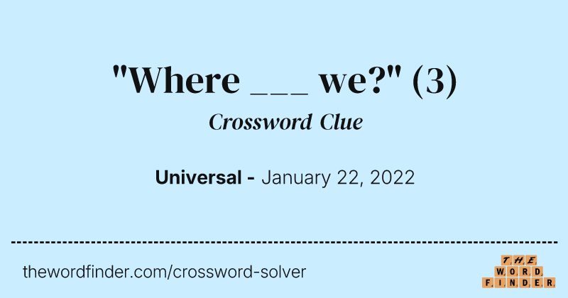 "Where ___ we?" crossword clue image