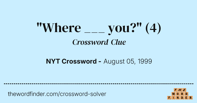 "Where ___ you?" crossword clue image