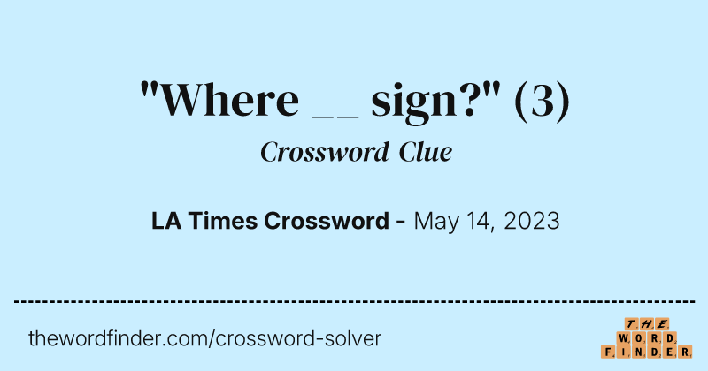 "Where __ sign?" crossword clue image