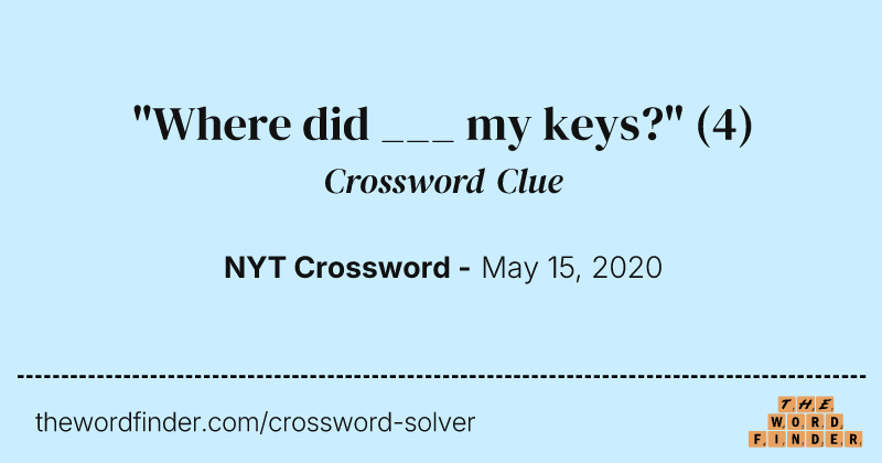 "Where did ___ my keys?" crossword clue image