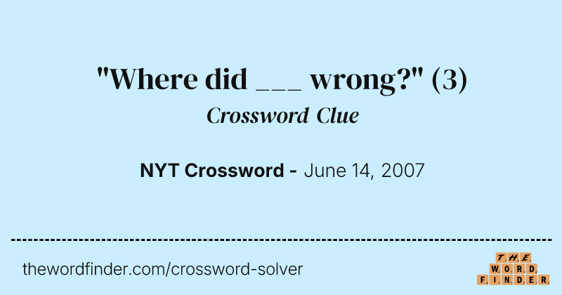 "Where did ___ wrong?" crossword clue image