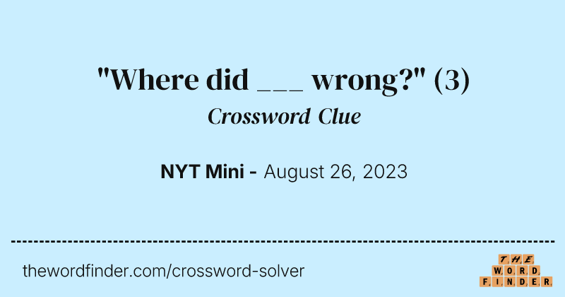"Where did ___ wrong?" crossword clue image