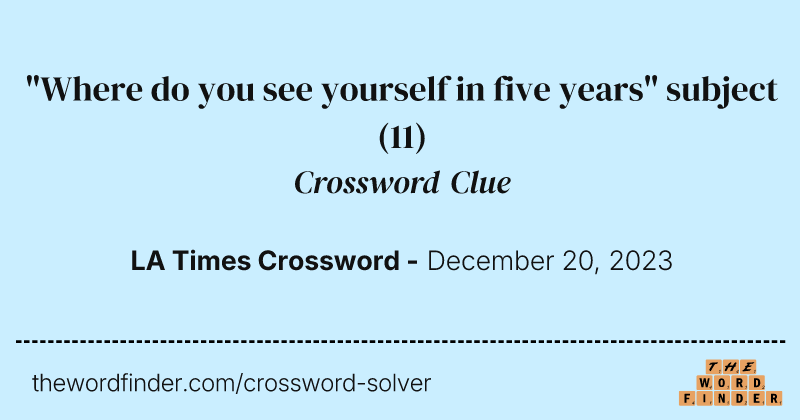 "Where do you see yourself in five years" subject crossword clue image