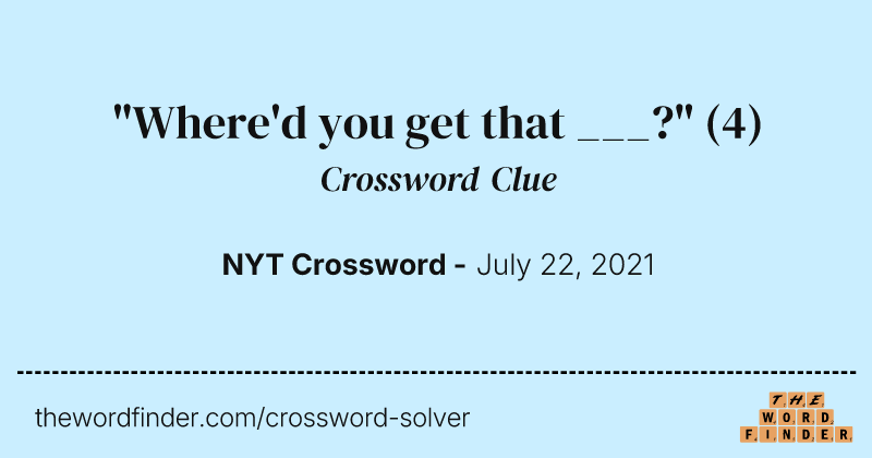 "Where'd you get that ___?" crossword clue image