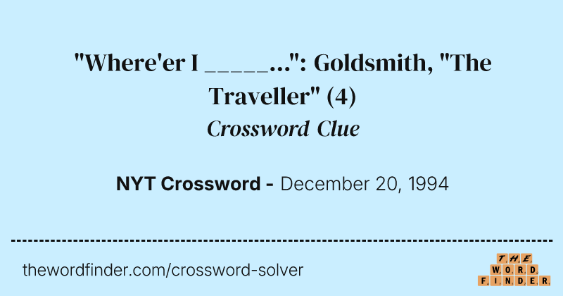 "Where'er I _____...": Goldsmith, "The Traveller" crossword clue image