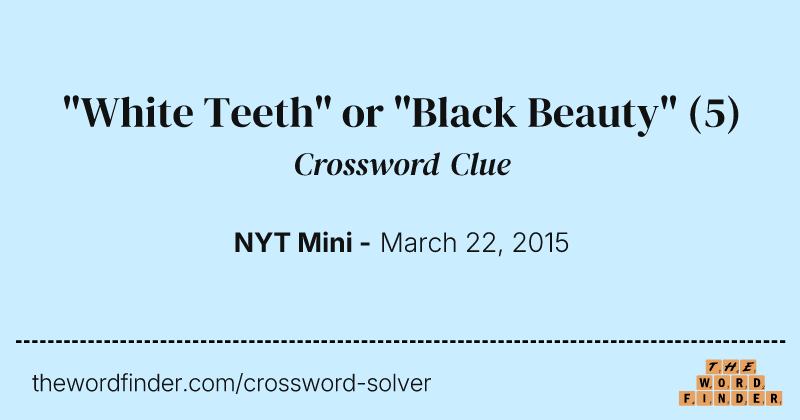 "White Teeth" or "Black Beauty" crossword clue image