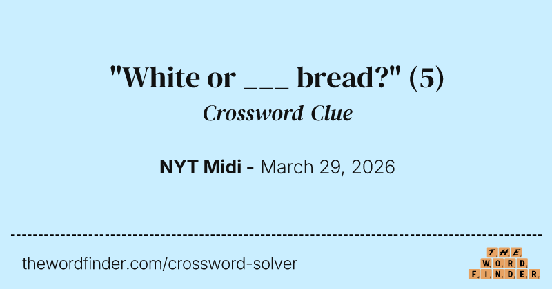 "White or ___ bread?" crossword clue image