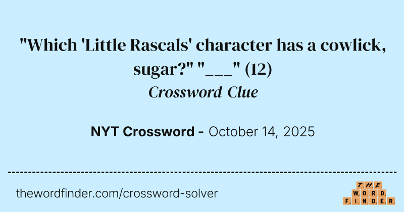 "Which 'Little Rascals' character has a cowlick, sugar?" "___" crossword clue image