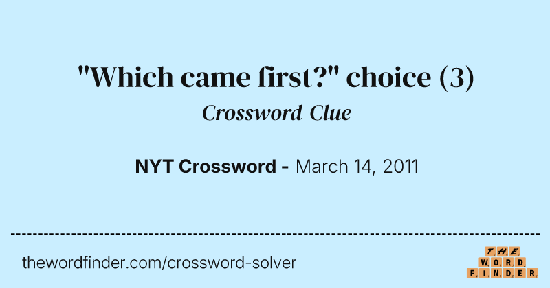 "Which came first?" choice crossword clue image