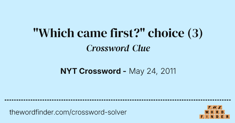 "Which came first?" choice crossword clue image