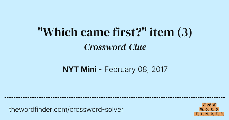 "Which came first?" item crossword clue image