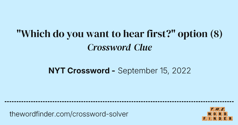 "Which do you want to hear first?" option crossword clue image