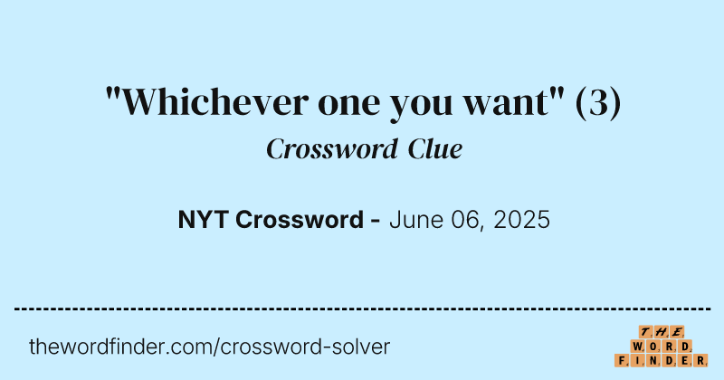 "Whichever one you want" crossword clue image