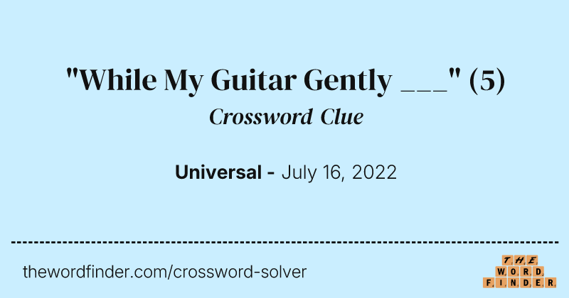 "While My Guitar Gently ___" crossword clue image