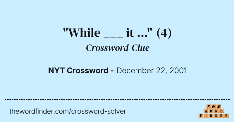 "While ___ it ..." crossword clue image