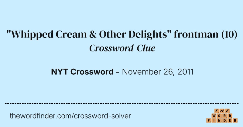 "Whipped Cream & Other Delights" frontman crossword clue image