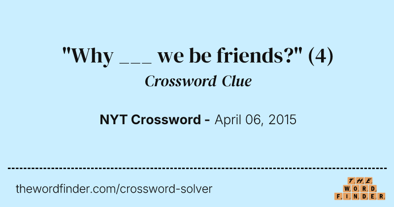 "Why ___ we be friends?" crossword clue image