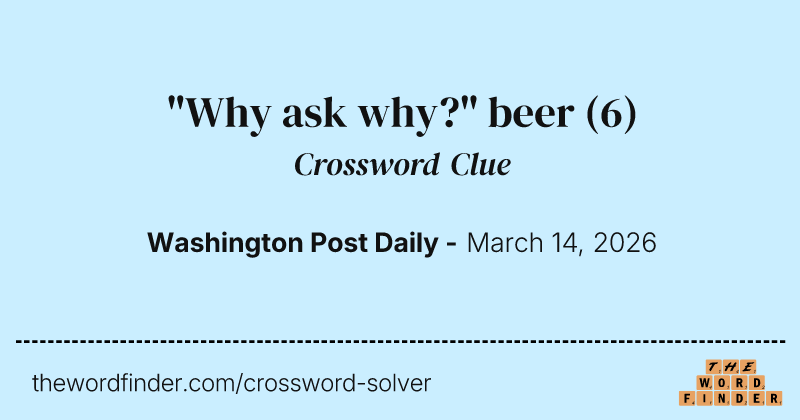 "Why ask why?" beer crossword clue image