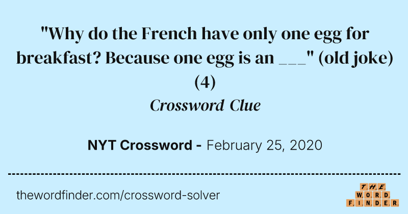 "Why do the French have only one egg for breakfast? Because one egg is an ___" (old joke) crossword clue image