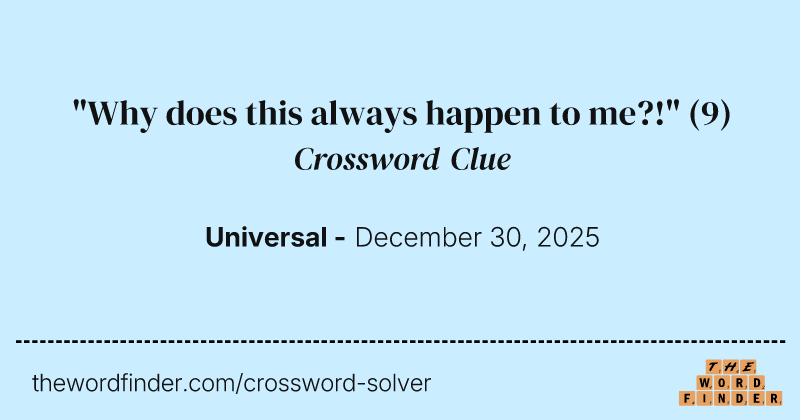 "Why does this always happen to me?!" crossword clue image