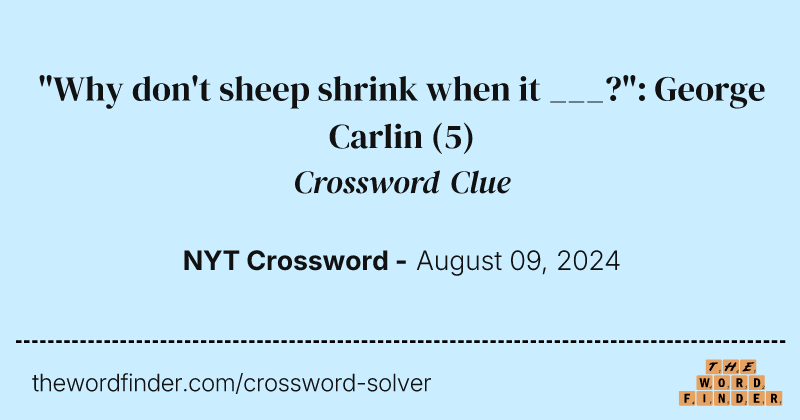 "Why don't sheep shrink when it ___?": George Carlin crossword clue image