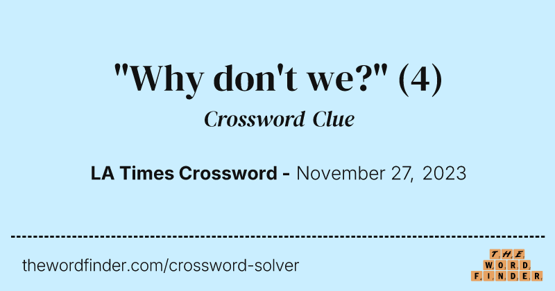 "Why don't we?" crossword clue image