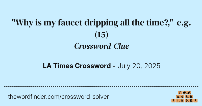 "Why is my faucet dripping all the time?," e.g. crossword clue image