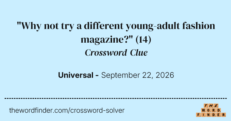 "Why not try a different young-adult fashion magazine?" crossword clue image