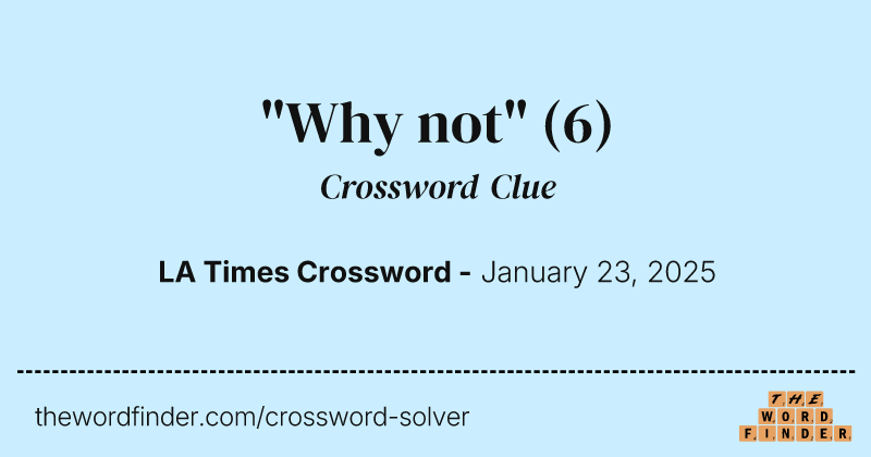 "Why not" crossword clue image