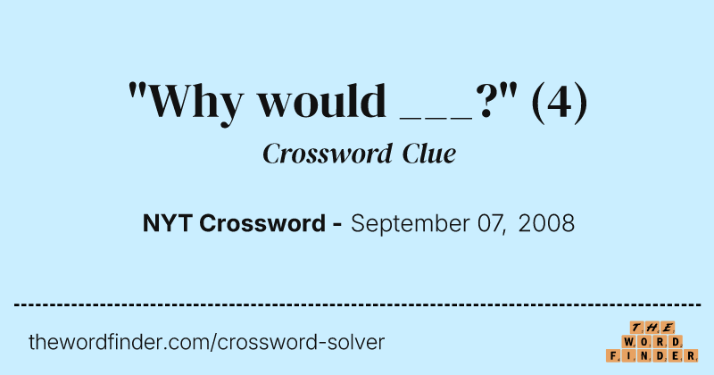 "Why would ___?" crossword clue image