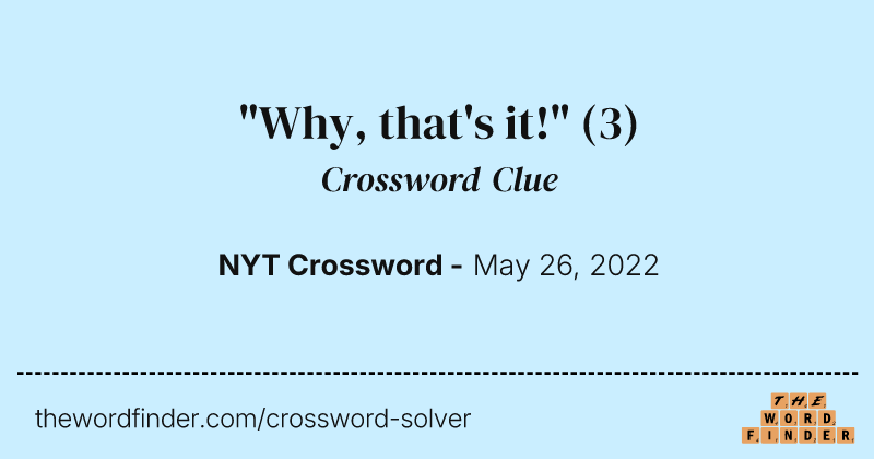 "Why, that's it!" crossword clue image