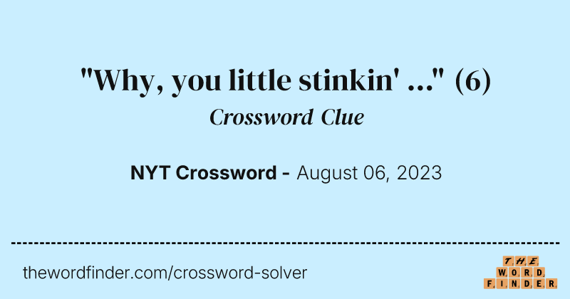 "Why, you little stinkin' ..." crossword clue image