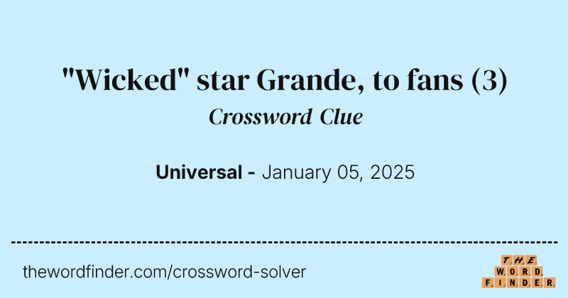 "Wicked" star Grande, to fans crossword clue image