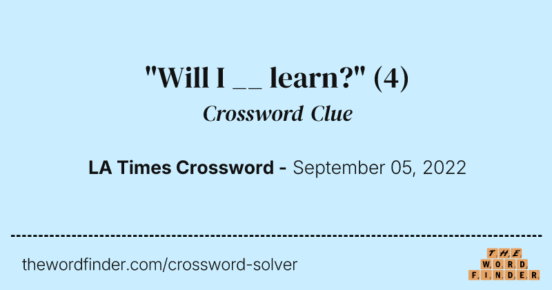 "Will I __ learn?" crossword clue image