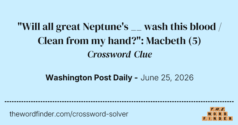 "Will all great Neptune's __ wash this blood / Clean from my hand?": Macbeth crossword clue image