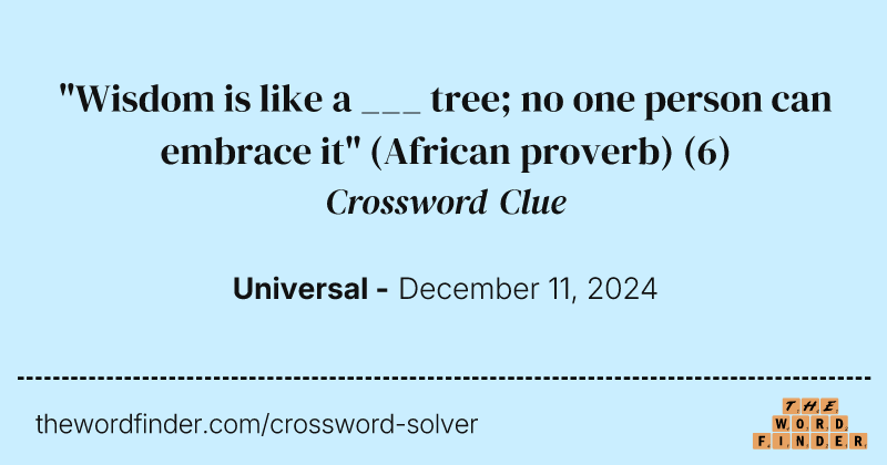 "Wisdom is like a ___ tree; no one person can embrace it" (African proverb) crossword clue image