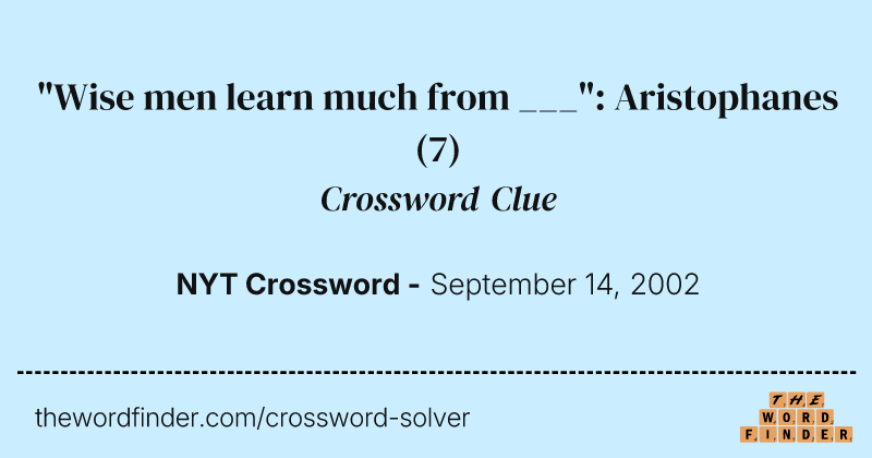"Wise men learn much from ___": Aristophanes crossword clue image