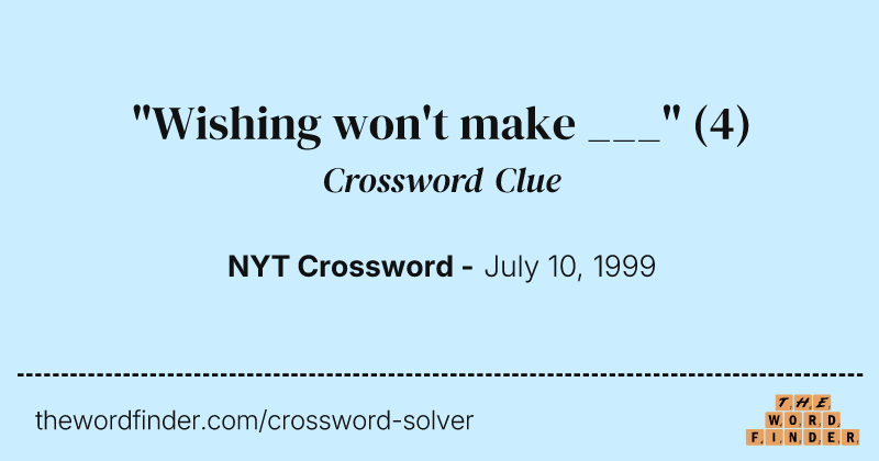 "Wishing won't make ___" crossword clue image