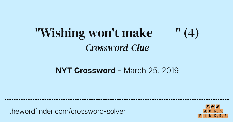 "Wishing won't make ___" crossword clue image