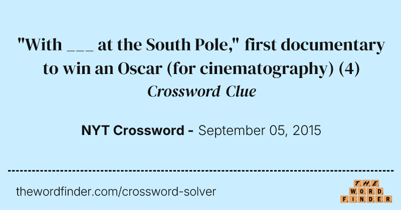 "With ___ at the South Pole," first documentary to win an Oscar (for cinematography) crossword clue image