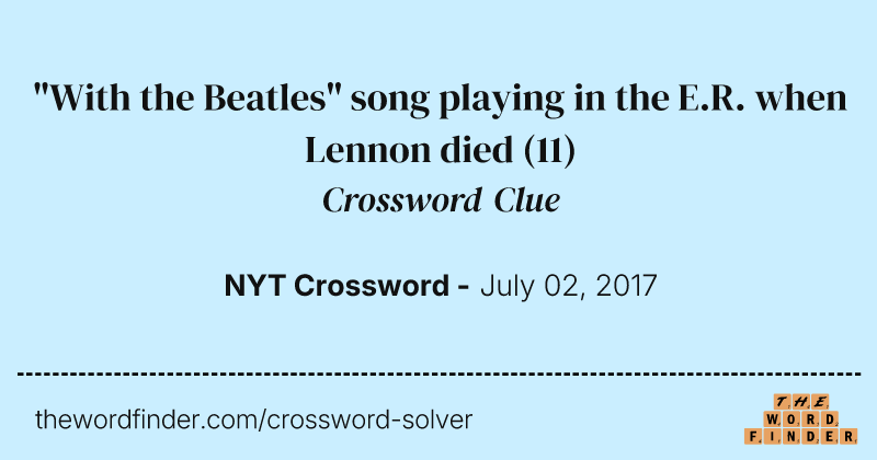 "With the Beatles" song playing in the E.R. when Lennon died crossword clue image